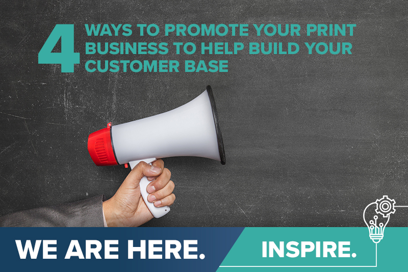 4 ways to promote your print business to help build your customer base 4 ways to promote your print business to help build your customer base