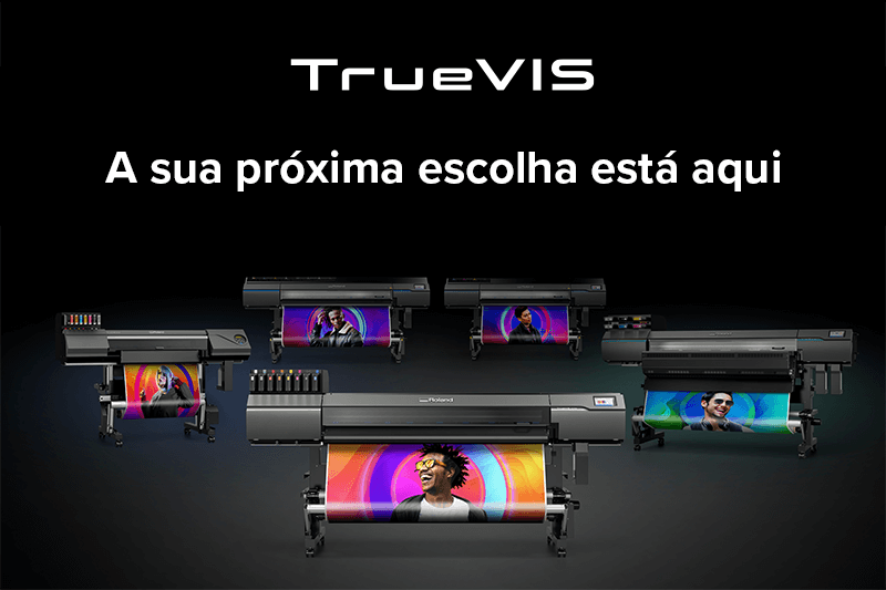 TrueVIS - Uma nova geração de impressoras para a próxima geração de impressões