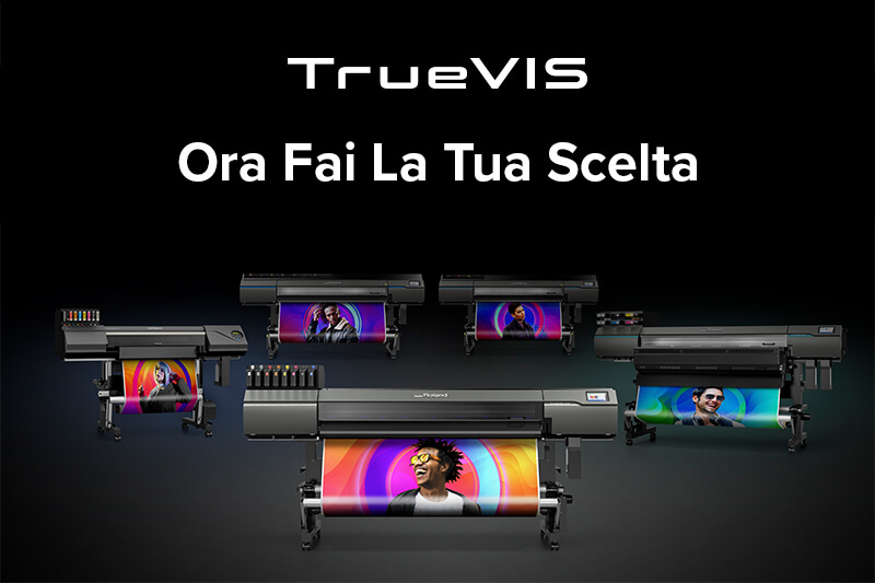 TrueVIS - Stampanti di nuova generazione per la stampa di nuova generazione